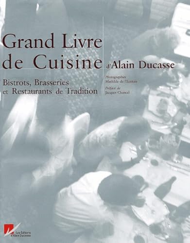 Le Grand Livre de cuisine d'Alain Ducasse : Bistrots, brasseries et restaurants de tradition 9782848440026