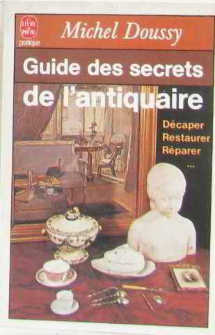 Guide des secrets de l'antiquaire: Décaper, restaurer, réparer 9782253041849