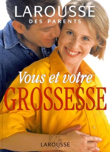 Vous Et Votre Grossesse. Larousse Des Parents 9782035101037