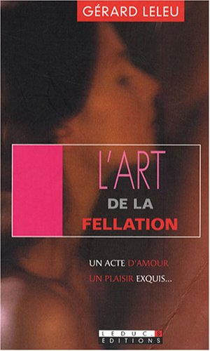 L'art de la fellation / L'art du cunnilingus: Un acte d'amour, un plaisir exquis 9782848992327