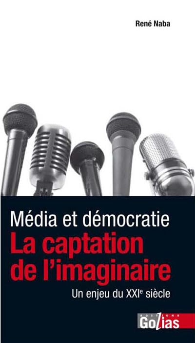 Média et démocratie : La captation de l'imaginaire, un enjeu du XXIe siècle 9782354721961