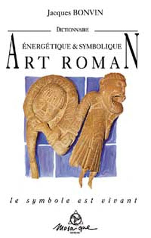 Dictionnaire énergétique et symbolique de l'art roman 9782909507163