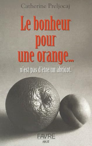 Le Bonheur pour une orange... n'est pas d'être un abricot. 9782828905767