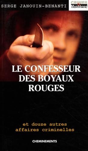 Le confesseur des Boyaux rouges et douze autres affaires criminelles 9782844787514