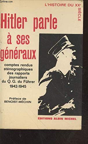 Hitler parle à ses généraux comptes rendus sténographiques des rapports journaliers au Q. G. du Führer 1942-1945