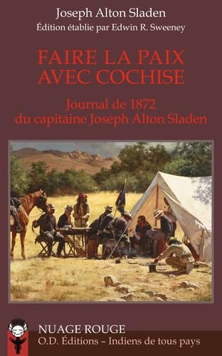 Faire la paix avec Cochise: Journal de 1872 du capitaine Joseph Alton Sladen 9791092116083