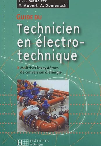 Guide Du Technicien En Electro-Technique. Maitriser Les Systemes De Conversion D'Energie 9782011688330