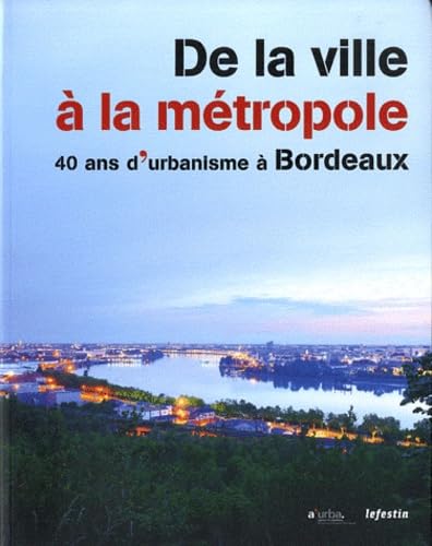De la ville à la métropole 40 ans d'urbanisme à Bordeaux 9782360620357