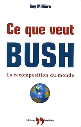 Ce que veut Bush : la recomposition du monde 9782846750752