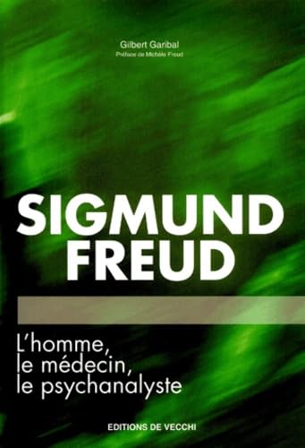 Sigmund Freud. L'Homme, Le Medecin, Le Psychanalyste 9782732833446