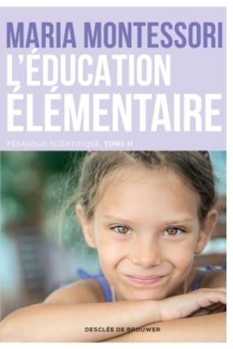 L'Education élémentaire. Pédagogie scientifique Tome 2 - pédagogie Montessori 9782220080253