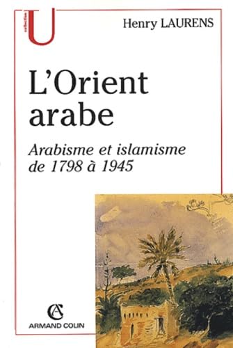 L'Orient arabe.: Arabisme et islamisme de 1798 à 1945, 2ème édition 9782200263751
