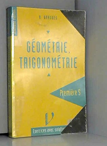 Géométrie et trigonométrie, 1ère S. Exercices avec solutions 9782711713745