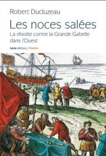 Les noces salées: La révolte contre la Grande Gabelle dans l'Ouest 9782845616714