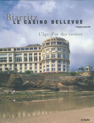 Biarritz, le Casino Bellevue: L'âge d'or des casinos 9782909423500