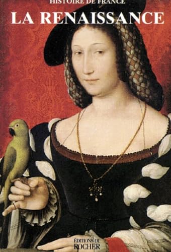 HISTOIRE DE FRANCE : LA RENAISSANCE 9782268029221