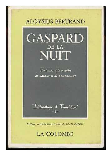 Gaspard De La Nuit : Fantaisies a La Maniere De Callot Et Rembrandt / Aloysius Bertrand
