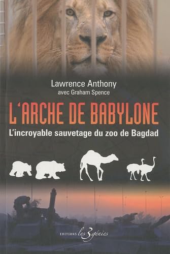 L'arche de Babylone : L'incroyable sauvetage du zoo de Bagdad 9782917952023