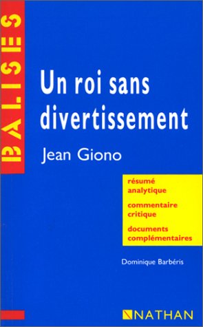 "Un roi sans divertissement", Jean Giono: Résumé analytique, commentaire critique, documents complémentaires 9782091800547