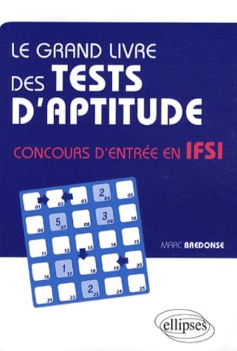 Le grand livre des tests d'aptitude: Concours d'entrée en IFSI 9782729856915