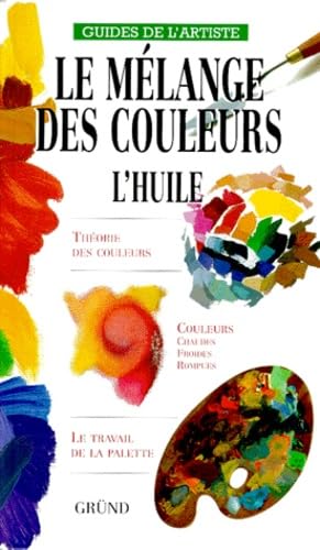 Le Melange Des Couleurs. L'Huile 9782700019940