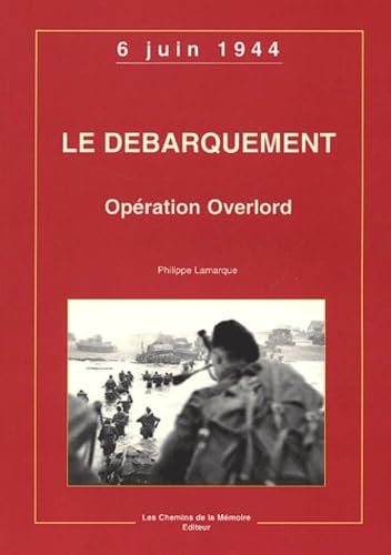 Le débarquement: Opération Overlord, 6 juin 1944 9782847020434