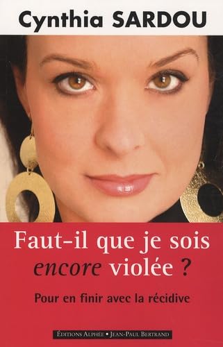 Faut-il que je sois encore violée ?: Pour en finir avec la récidive 9782753802742