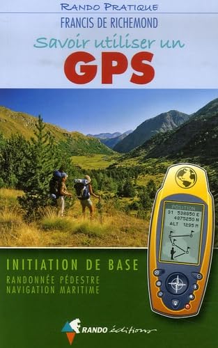 Savoir utiliser un GPS: Initiation de base Randonnée pédestre Navigation maritime 9782841823031