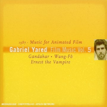 Gabriel Yared Film Music Vol. 5 - 1987 . Music for Animated Film (Gandahar / Wong-Fô / Ernest the Vampire) 3760098900206