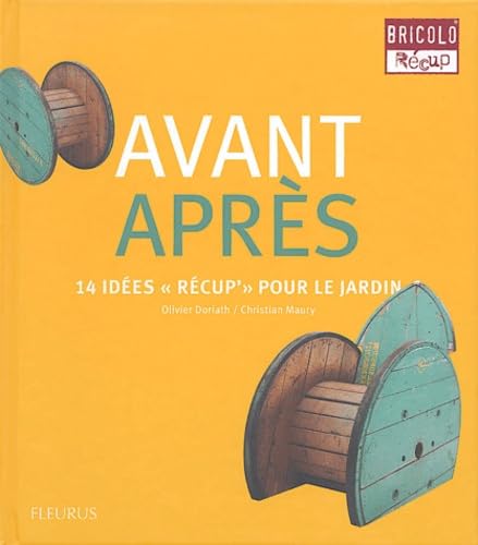 Avant Après: 14 Idées "Récup'" pour le jardin 9782215075912