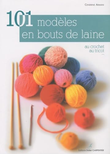 101 modèles en bout de laine: Au crochet, au tricot... 9782841676583