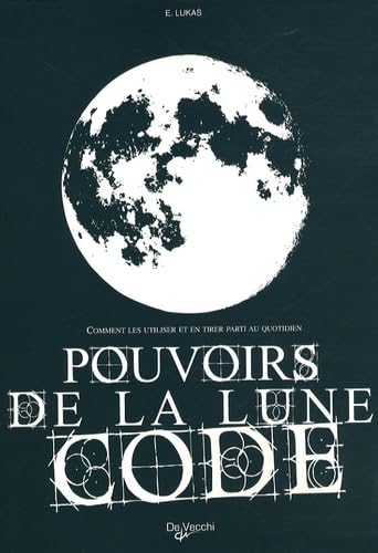 Pouvoirs de la lune code: Comment les utiliser et en tirer parti au quotidien 9782732892092