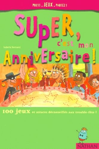 Super, c'est mon anniversaire. 100 jeux et astuces déconseillés aux trouble-fête ! 9782092701362