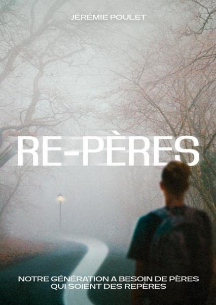 Re-Pères / Notre génération a besoin de pères qui soient des repères 9782957071135