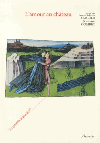 L'amour au château: Actes des Rencontres d'Archéologie et d'Histoire en Périgord les 28, 29 et 30 septembre 2012 9782356130884