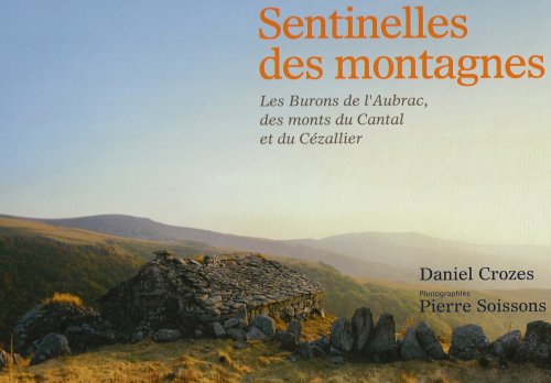 Sentinelles des montagnes: Les burons de l'Aubrac, des monts du Cantal et du Cézallier 9782841569700