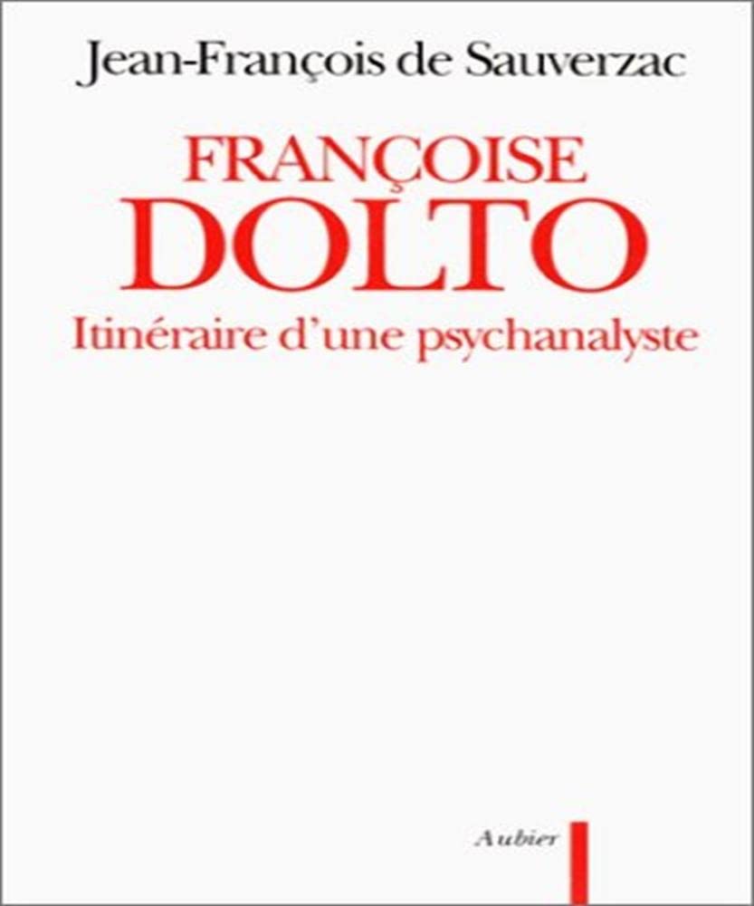 Françoise Dolto: Itinéraire d'une psychanalyste 9782700721652