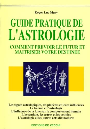 Le Livre De L'Astrologie. Guide Pratique, Comment Prevoir Le Futur Et Maitriser Votre Destinee 9782732828169