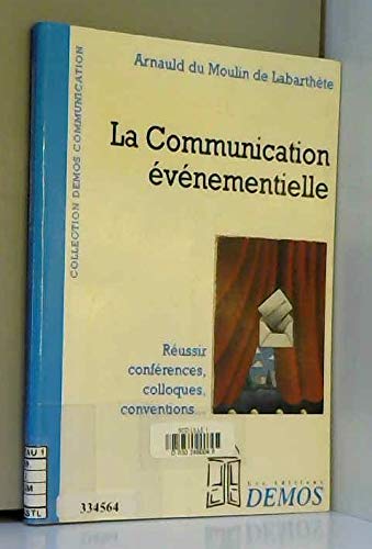 La communication événementielle: Réussir conférences, colloques, conventions... 9782910157111