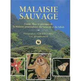 Malaisie sauvage.faune flore et paysages de la malaisie péninsulaire, du sarawak et du sabah. 9782876771789