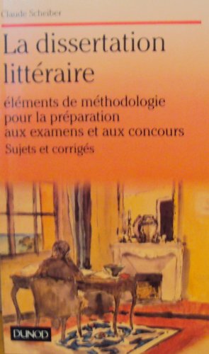 La dissertation littéraire: Éléments de méthodologie pour la préparation aux examens et aux concours, sujets et corrigés 9782100032433