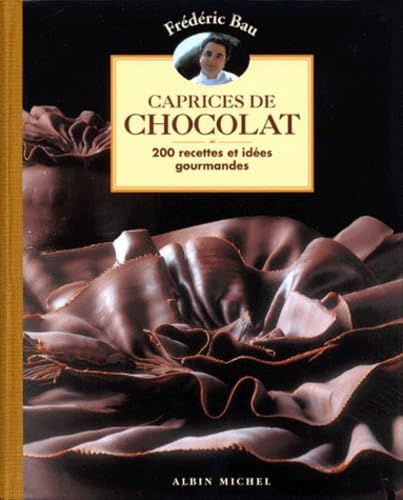 Caprices de chocolat : 200 recettes et idées gourmandes 9782226105615