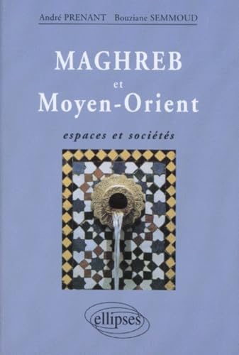 MAGHREB ET MOYEN-ORIENT.: Espaces et sociétés 9782729897123