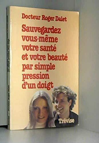 Sauvegardez vous-même votre santé et votre beauté par simple pression d'un doigt 9782711203284