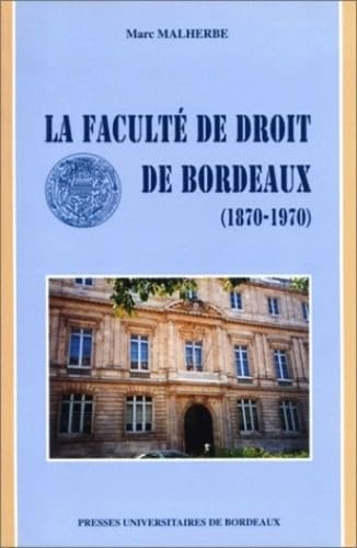 La Faculte De Droit De Bordeaux (1870-1970) 9782867811630