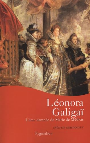 Leonora Galigaï: L'âme damnée de Marie de Médicis 9782857049746