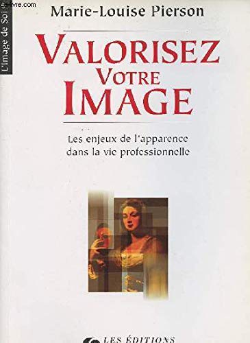 Valorisez votre image : Les enjeux de l'apparence dans la vie professionnelle 9782708120198