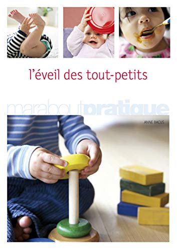L'éveil des tout-petits: Comment favoriser l'éveil et l'épanouissement de son bébé de la naissance à 18 mois 9782501051545