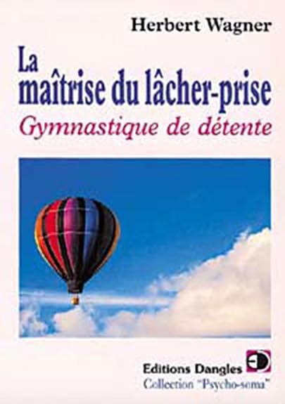 La Maîtrise du lâcher-prise : Gymnastique de détente 9782703304562