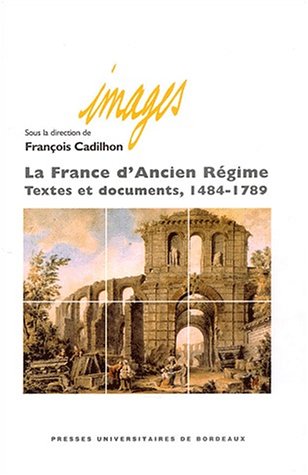 La France d'Ancien Régime: Textes et documents 1484-1789 9782867813030